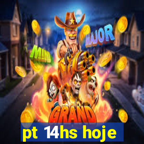 pt 14hs hoje